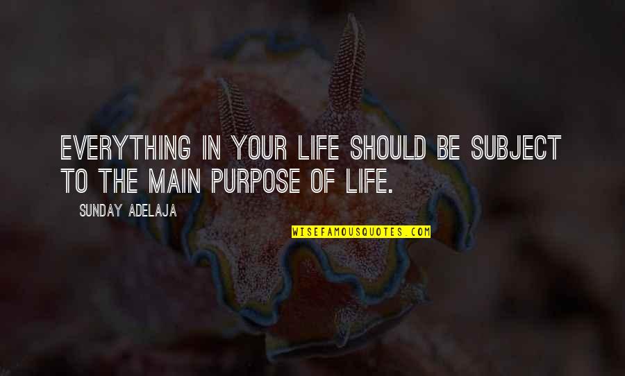 Dear And Glorious Physician Quotes By Sunday Adelaja: Everything in your life should be subject to