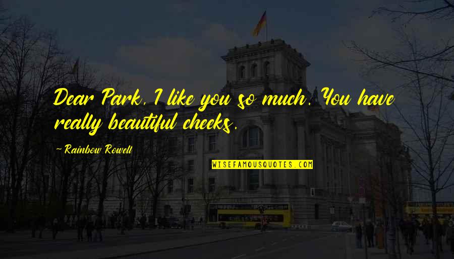 Dear Beautiful You Quotes By Rainbow Rowell: Dear Park, I like you so much. You