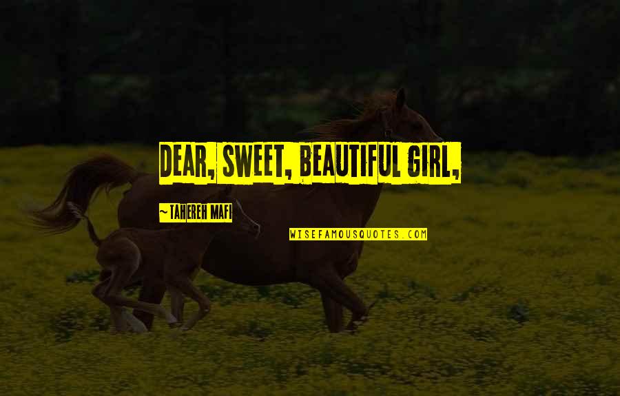 Dear Beautiful You Quotes By Tahereh Mafi: Dear, sweet, beautiful girl,