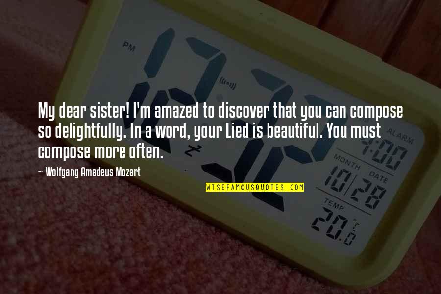 Dear Beautiful You Quotes By Wolfgang Amadeus Mozart: My dear sister! I'm amazed to discover that