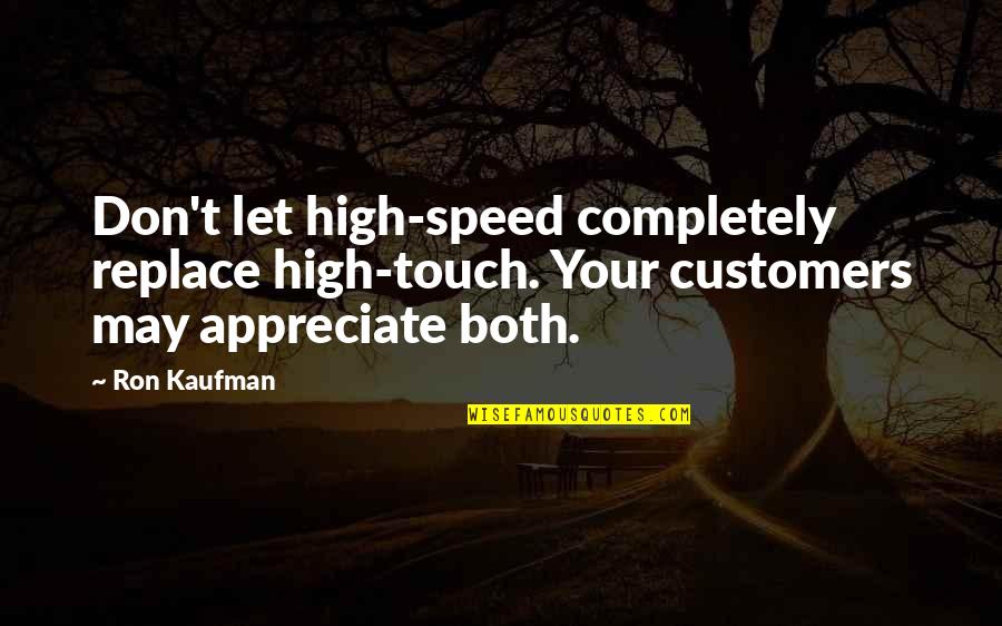 Dear Bed Quotes By Ron Kaufman: Don't let high-speed completely replace high-touch. Your customers
