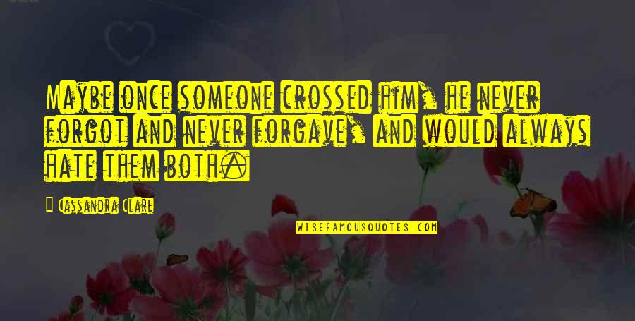 Dear Bias Quotes By Cassandra Clare: Maybe once someone crossed him, he never forgot Dear Bias Quotes By Cassandra Clare: Maybe once someone crossed him, he never forgot