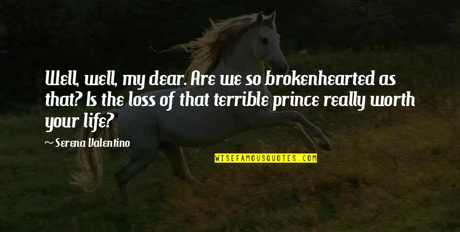 Dear Broken Heart Quotes By Serena Valentino: Well, well, my dear. Are we so brokenhearted