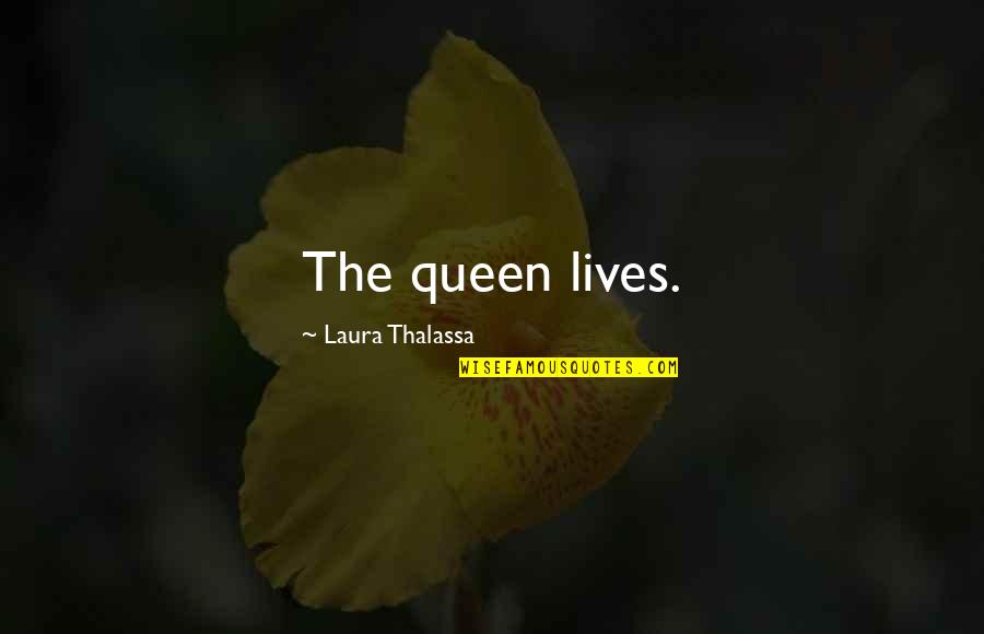 Dear Crush Cute Quotes By Laura Thalassa: The queen lives.