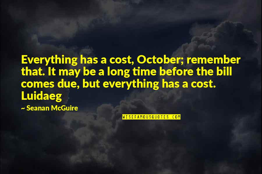 Dear Cupid Quotes By Seanan McGuire: Everything has a cost, October; remember that. It