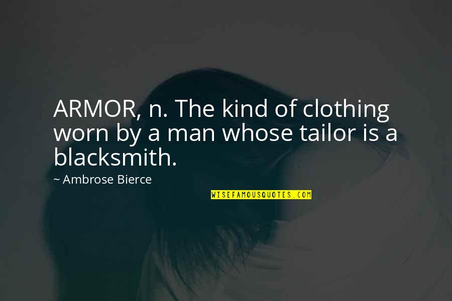 Dear Dad I Hate You Quotes By Ambrose Bierce: ARMOR, n. The kind of clothing worn by