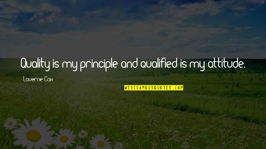 Dear Dad I Miss You Quotes By Laverne Cox: Quality is my principle and qualified is my