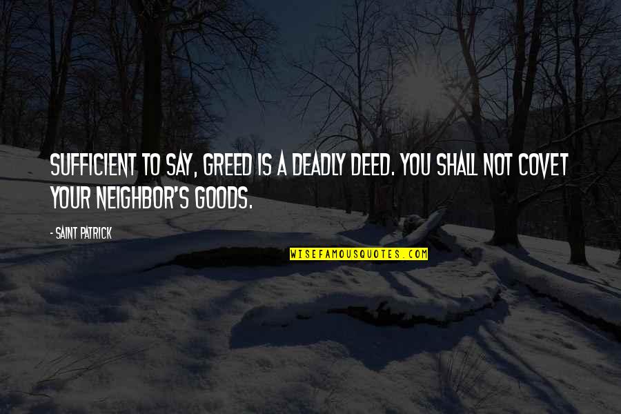 Dear Dad In Heaven Quotes By Saint Patrick: Sufficient to say, greed is a deadly deed. Dear Dad In Heaven Quotes By Saint Patrick: Sufficient to say, greed is a deadly deed.