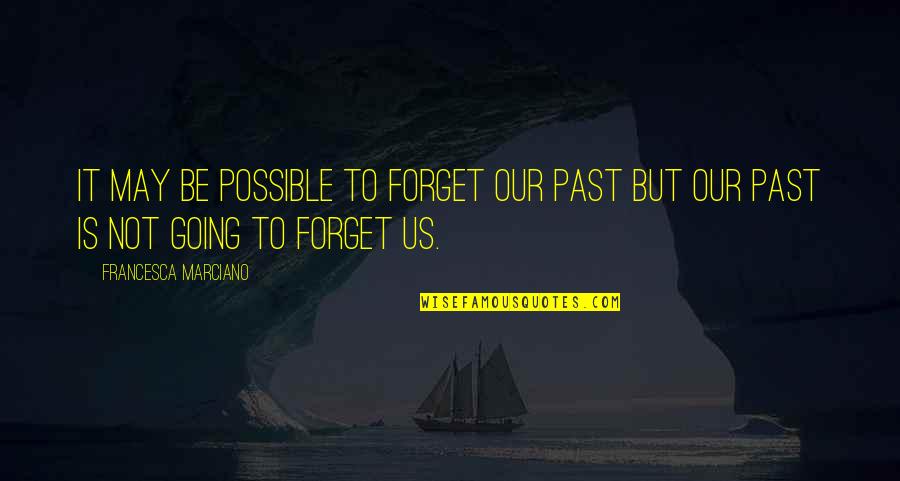 Dear Darla Quotes By Francesca Marciano: It may be possible to forget our past Dear Darla Quotes By Francesca Marciano: It may be possible to forget our past