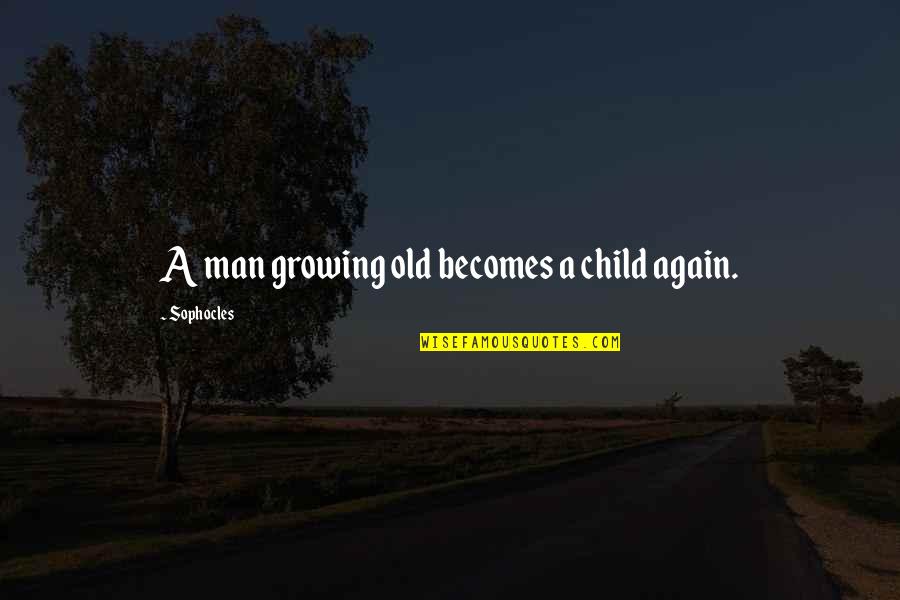 Dear Darla Quotes By Sophocles: A man growing old becomes a child again.