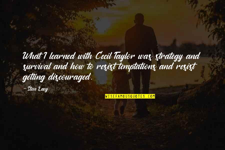 Dear Darling Quotes By Steve Lacy: What I learned with Cecil Taylor was strategy Dear Darling Quotes By Steve Lacy: What I learned with Cecil Taylor was strategy