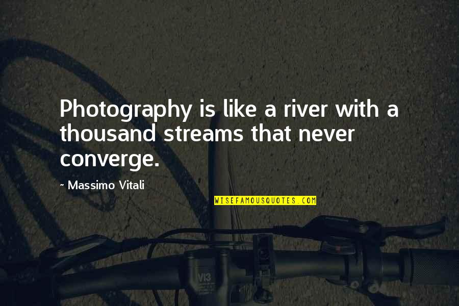 Dear Demented Diary Quotes By Massimo Vitali: Photography is like a river with a thousand