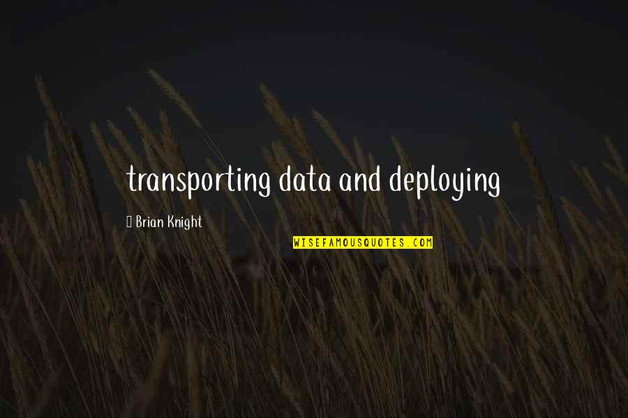 Dear Esteemed And Honored Quotes By Brian Knight: transporting data and deploying