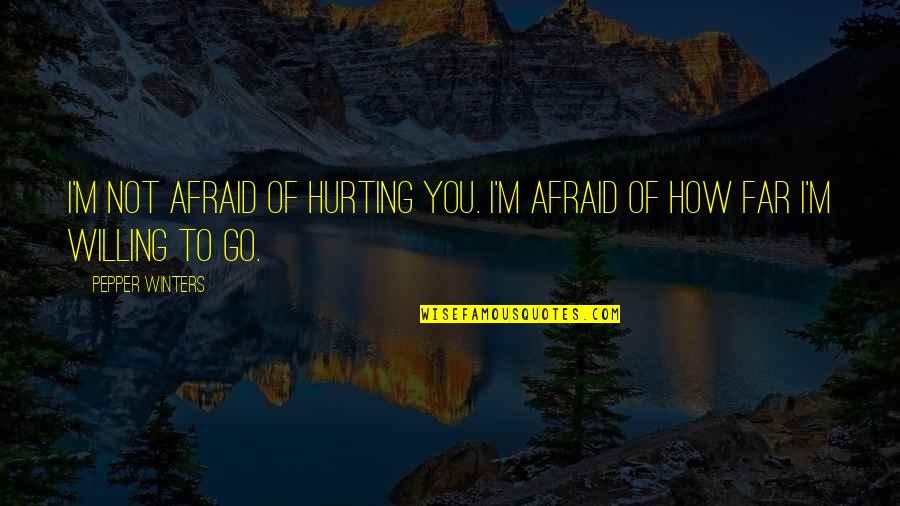 Dear Ex Best Friend Tumblr Quotes By Pepper Winters: I'm not afraid of hurting you. I'm afraid