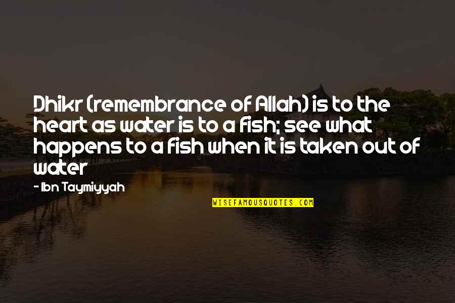 Dear Ex Crush Quotes By Ibn Taymiyyah: Dhikr (remembrance of Allah) is to the heart