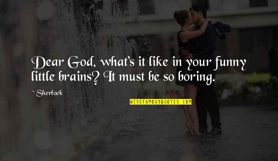 Dear Ex Funny Quotes By Sherlock: Dear God, what's it like in your funny