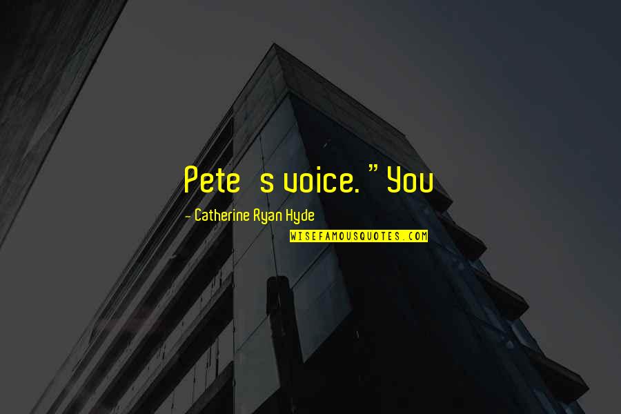 Dear Fatty Quotes By Catherine Ryan Hyde: Pete's voice. "You
