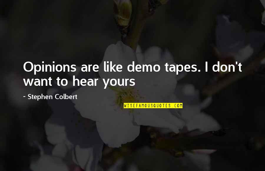 Dear Finals Quotes By Stephen Colbert: Opinions are like demo tapes. I don't want