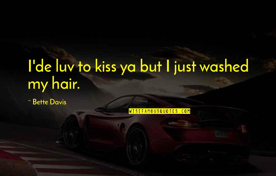 Dear Friend Whose Lost Your Mother Quotes By Bette Davis: I'de luv to kiss ya but I just Dear Friend Whose Lost Your Mother Quotes By Bette Davis: I'de luv to kiss ya but I just