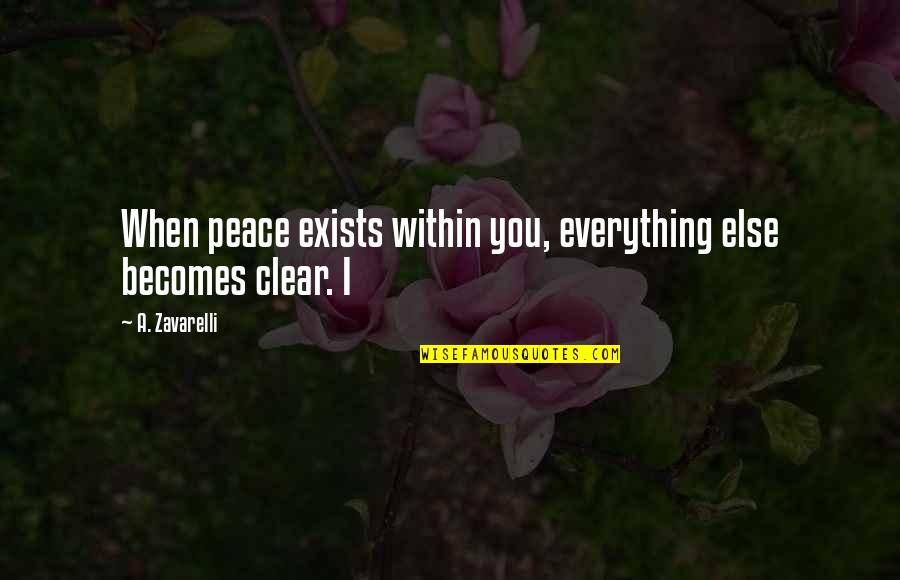 Dear Friendships Quotes By A. Zavarelli: When peace exists within you, everything else becomes