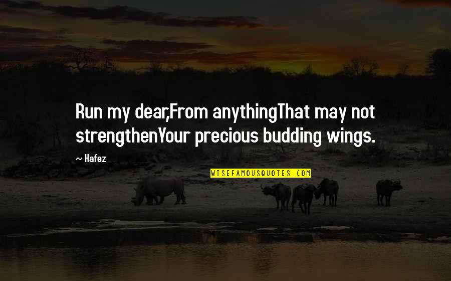 Dear From Quotes By Hafez: Run my dear,From anythingThat may not strengthenYour precious