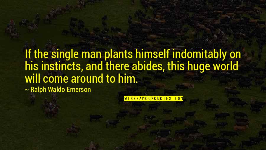 Dear Future Husband Search Quotes By Ralph Waldo Emerson: If the single man plants himself indomitably on