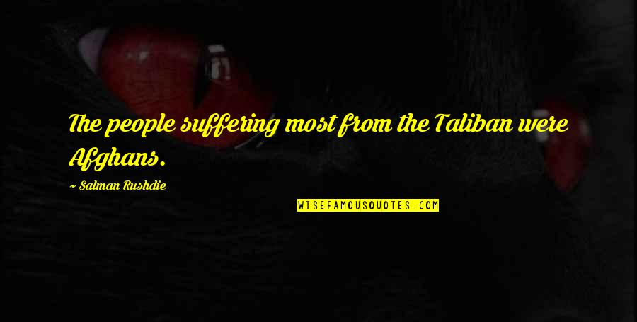 Dear God Guide Me Quotes By Salman Rushdie: The people suffering most from the Taliban were Dear God Guide Me Quotes By Salman Rushdie: The people suffering most from the Taliban were