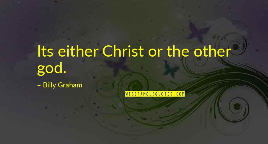 Dear God Today I Woke Up Quotes By Billy Graham: Its either Christ or the other god.