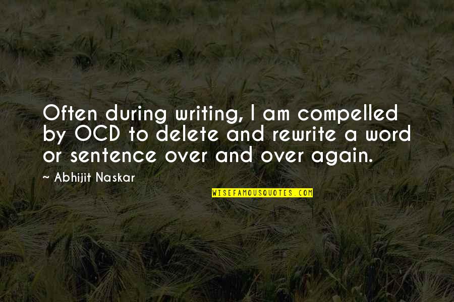 Dear Grades Quotes By Abhijit Naskar: Often during writing, I am compelled by OCD