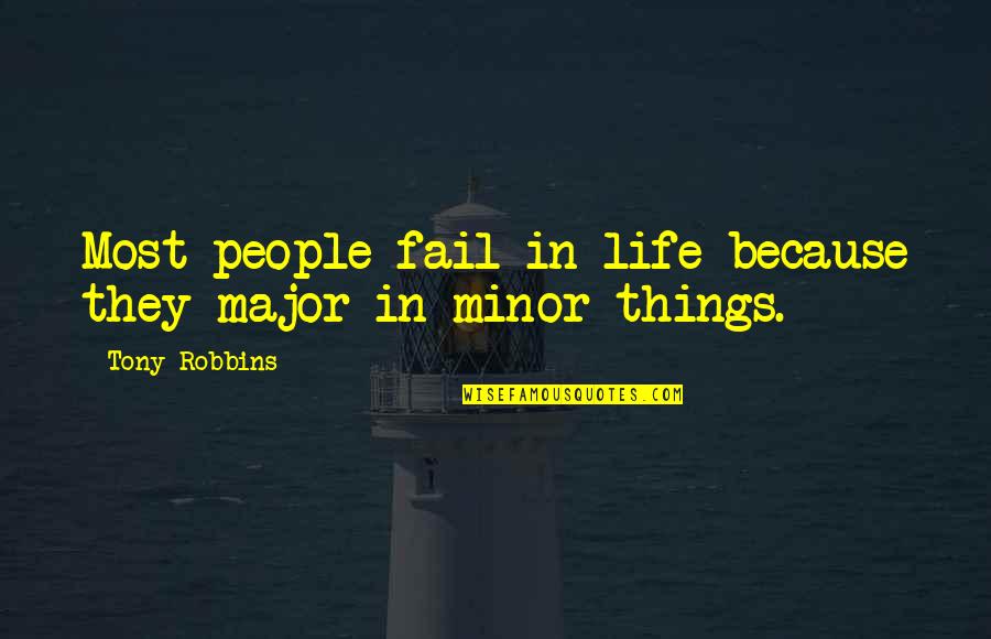 Dear Grades Quotes By Tony Robbins: Most people fail in life because they major