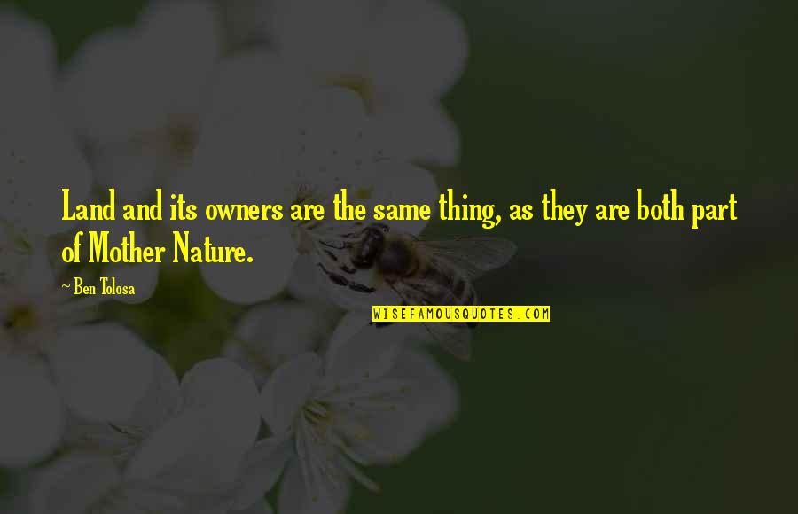 Dear Heart I'm Sorry Quotes By Ben Tolosa: Land and its owners are the same thing,