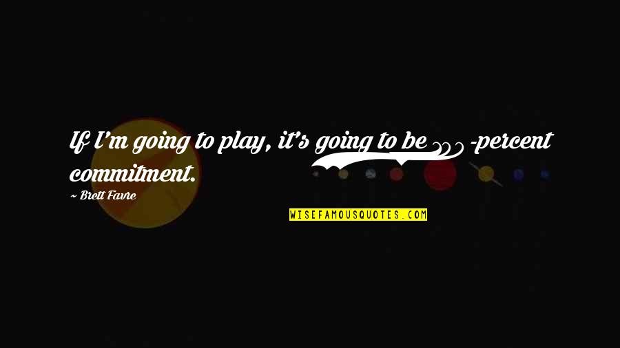 Dear Heart Love Quotes By Brett Favre: If I'm going to play, it's going to