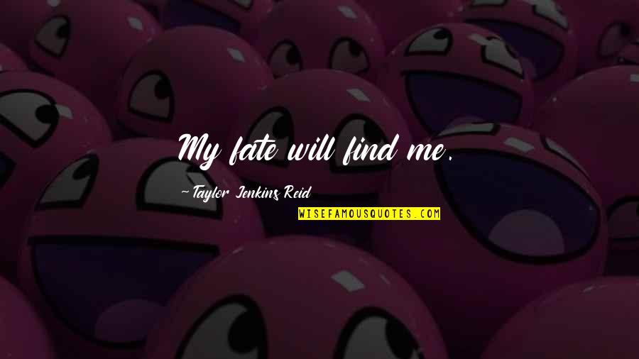 Dear Heart Of Mine Quotes By Taylor Jenkins Reid: My fate will find me. Dear Heart Of Mine Quotes By Taylor Jenkins Reid: My fate will find me.