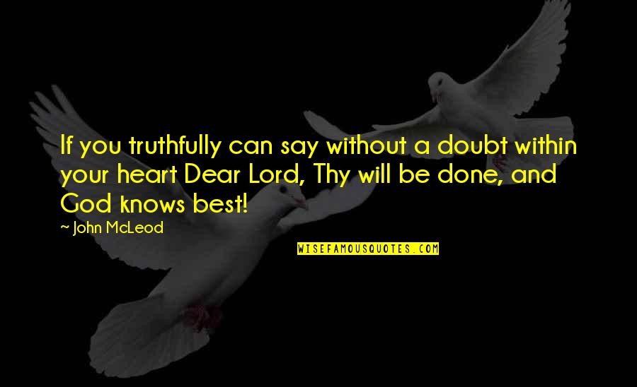 Dear Heart Quotes By John McLeod: If you truthfully can say without a doubt