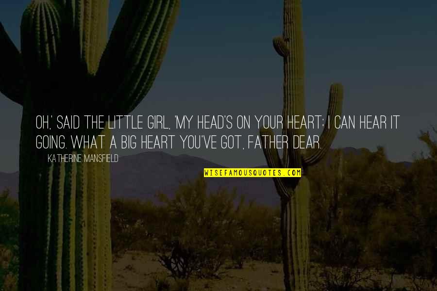 Dear Heart Quotes By Katherine Mansfield: Oh,' said the little girl, 'my head's on