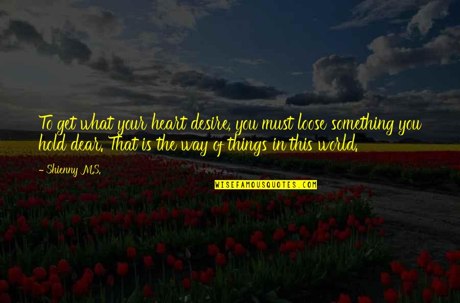 Dear Heart Quotes By Shienny M.S.: To get what your heart desire, you must