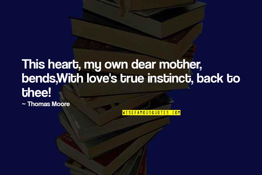 Dear Heart Quotes By Thomas Moore: This heart, my own dear mother, bends,With love's