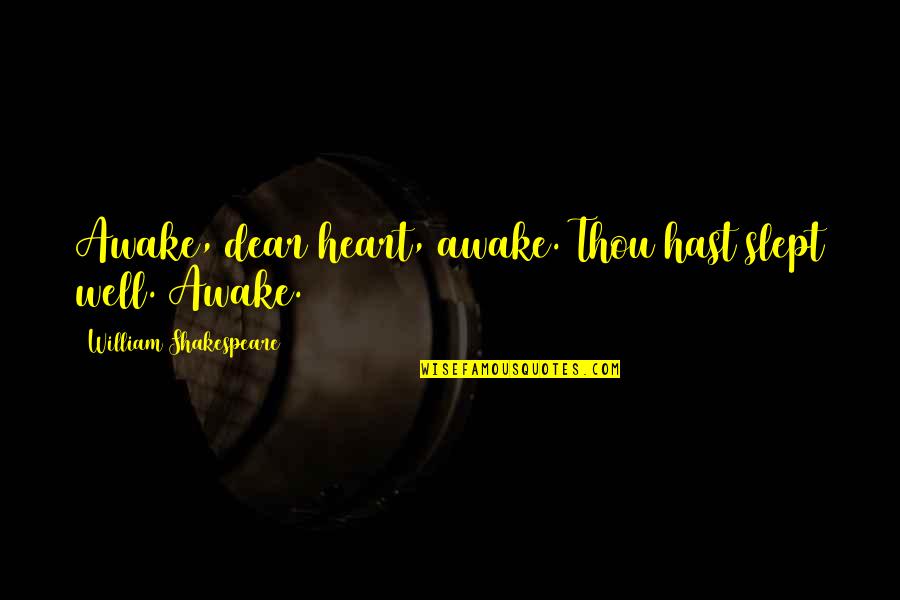 Dear Heart Quotes By William Shakespeare: Awake, dear heart, awake. Thou hast slept well.