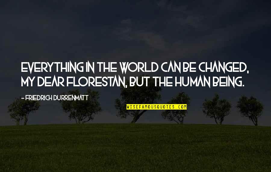 Dear Human Quotes By Friedrich Durrenmatt: Everything in the world can be changed, my