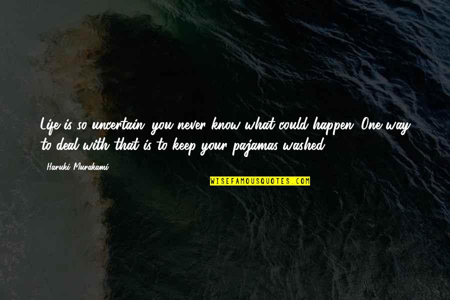 Dear Insomnia Funny Quotes By Haruki Murakami: Life is so uncertain: you never know what Dear Insomnia Funny Quotes By Haruki Murakami: Life is so uncertain: you never know what