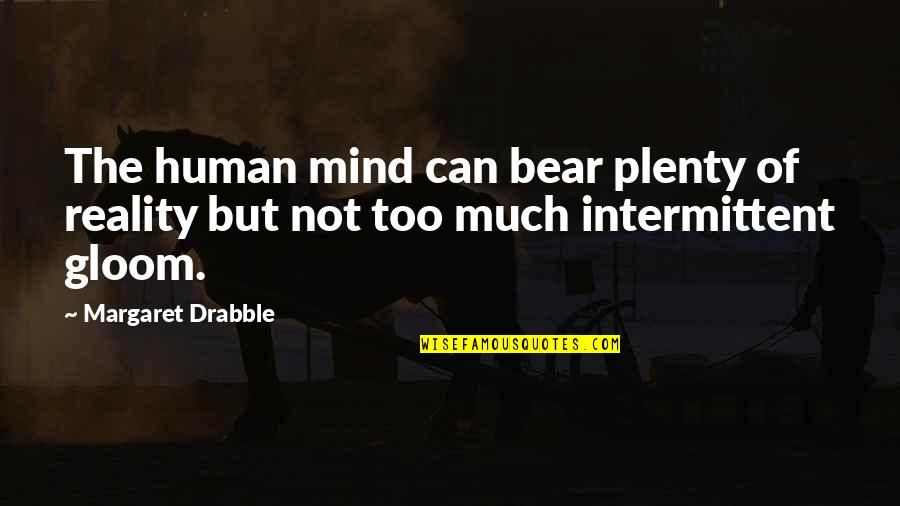 Dear John Novel Famous Quotes By Margaret Drabble: The human mind can bear plenty of reality