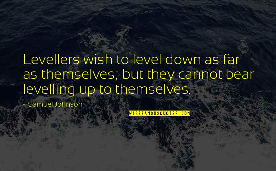 Dear John Novel Famous Quotes By Samuel Johnson: Levellers wish to level down as far as