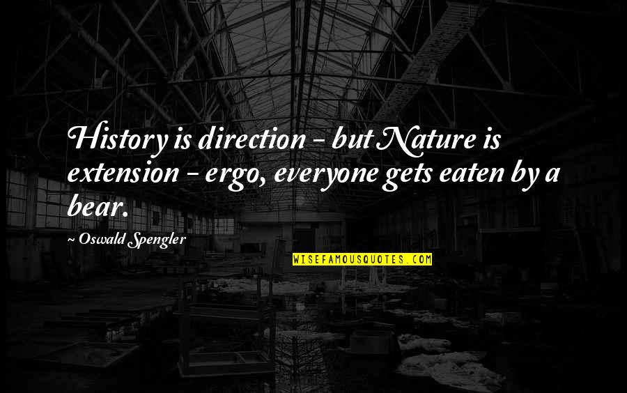 Dear Life Funny Quotes By Oswald Spengler: History is direction - but Nature is extension