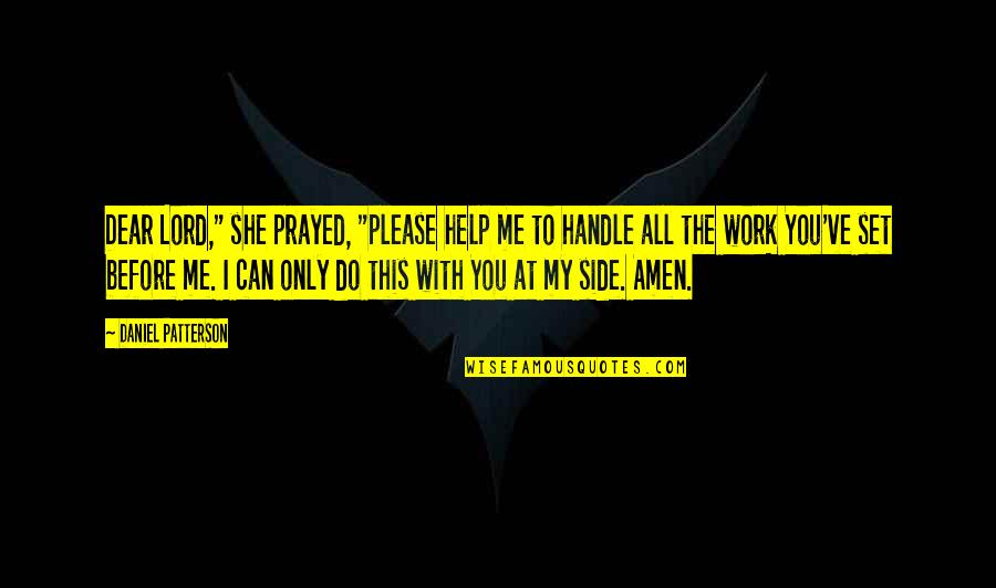 Dear Lord Help Me Quotes By Daniel Patterson: Dear Lord," she prayed, "please help me to