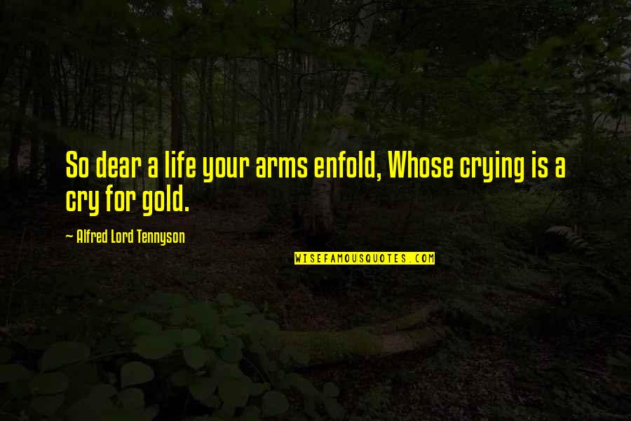 Dear Lord Quotes By Alfred Lord Tennyson: So dear a life your arms enfold, Whose