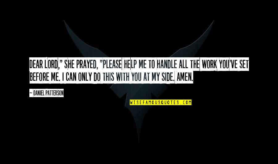 Dear Lord Quotes By Daniel Patterson: Dear Lord," she prayed, "please help me to