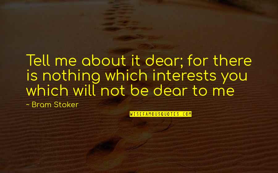 Dear Love Quotes By Bram Stoker: Tell me about it dear; for there is