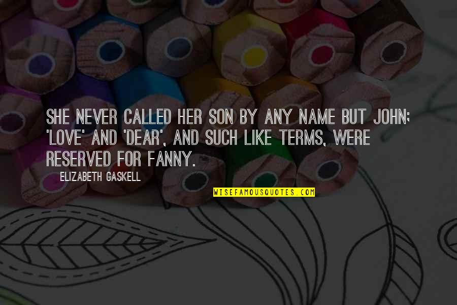 Dear Love Quotes By Elizabeth Gaskell: She never called her son by any name