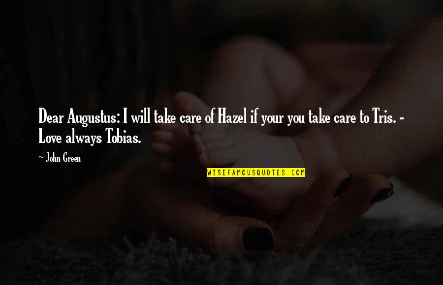 Dear Love Quotes By John Green: Dear Augustus: I will take care of Hazel