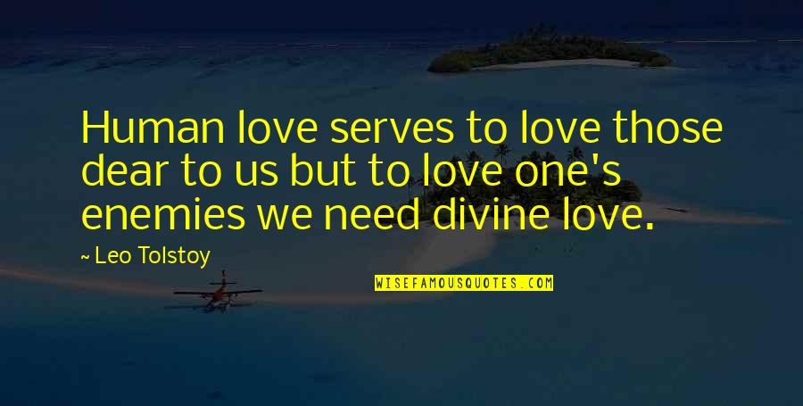 Dear Love Quotes By Leo Tolstoy: Human love serves to love those dear to